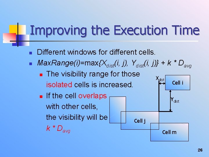 Improving the Execution Time n n Different windows for different cells. Max. Range(i)=max{Xdist(i, j),