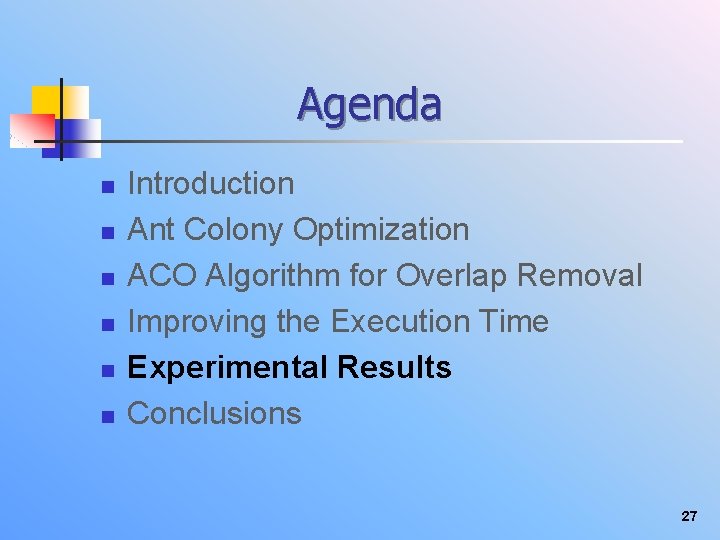 Agenda n n n Introduction Ant Colony Optimization ACO Algorithm for Overlap Removal Improving