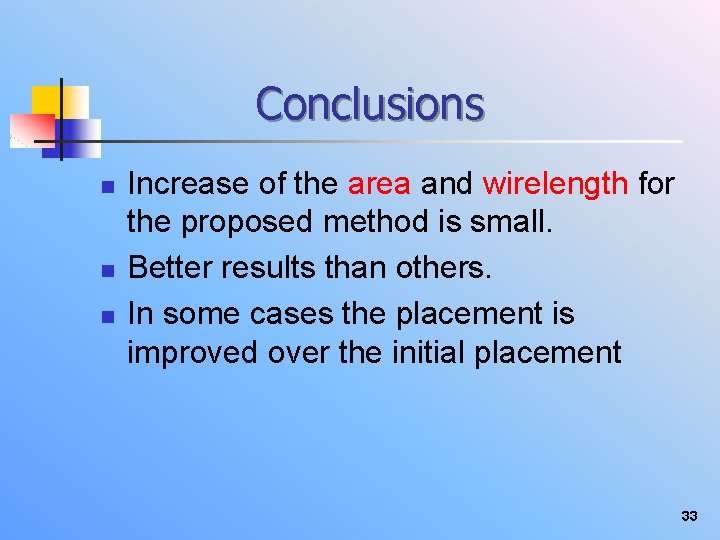 Conclusions n n n Increase of the area and wirelength for the proposed method