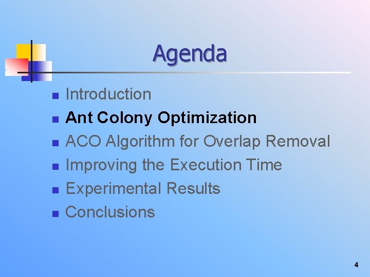 Agenda n n n Introduction Ant Colony Optimization ACO Algorithm for Overlap Removal Improving