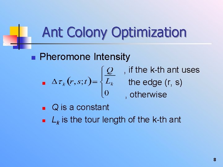 Ant Colony Optimization n Pheromone Intensity n n n , if the k-th ant