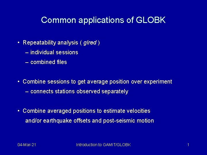 Common applications of GLOBK • Repeatability analysis ( glred ) – individual sessions –