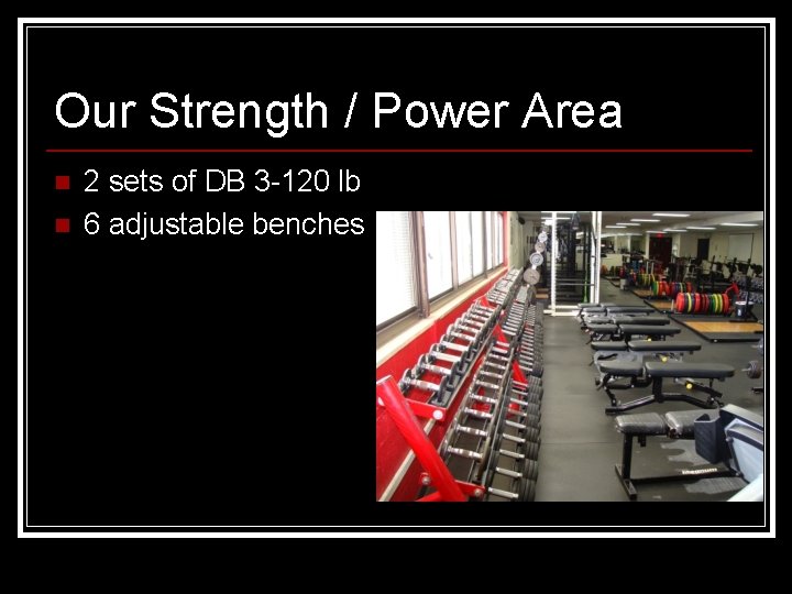 Our Strength / Power Area n n 2 sets of DB 3 -120 lb