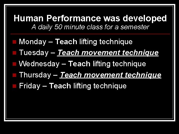 Human Performance was developed A daily 50 minute class for a semester Monday –