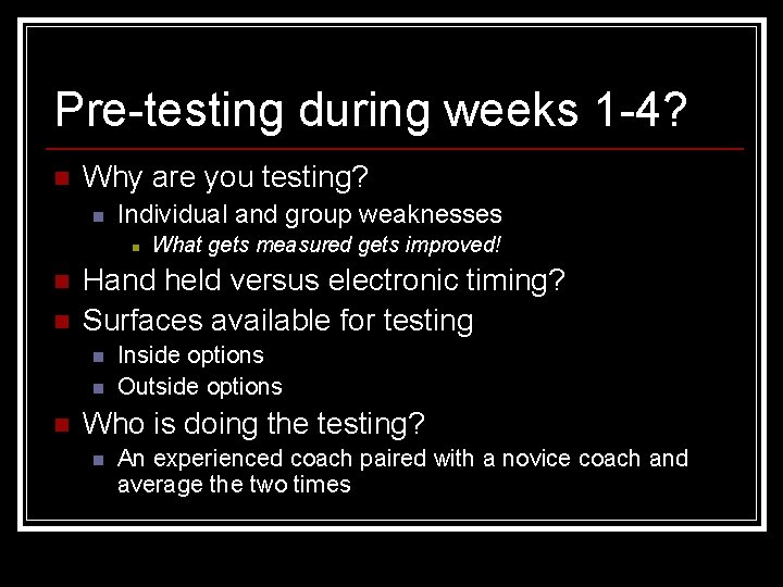 Pre-testing during weeks 1 -4? n Why are you testing? n Individual and group