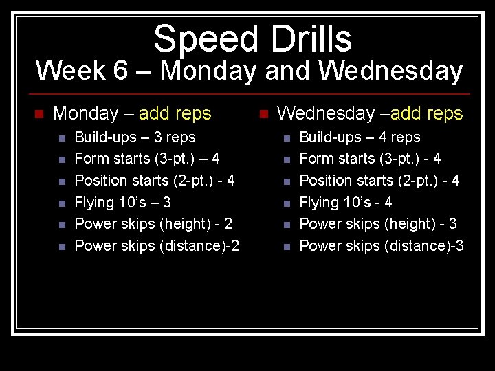 Speed Drills Week 6 – Monday and Wednesday n Monday – add reps n