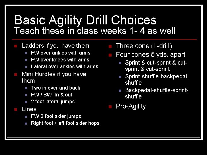 Basic Agility Drill Choices Teach these in class weeks 1 - 4 as well