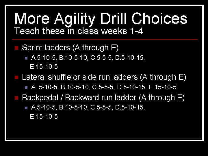 More Agility Drill Choices Teach these in class weeks 1 -4 n Sprint ladders