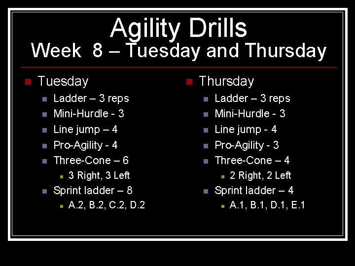 Agility Drills Week 8 – Tuesday and Thursday n Tuesday n n n Ladder