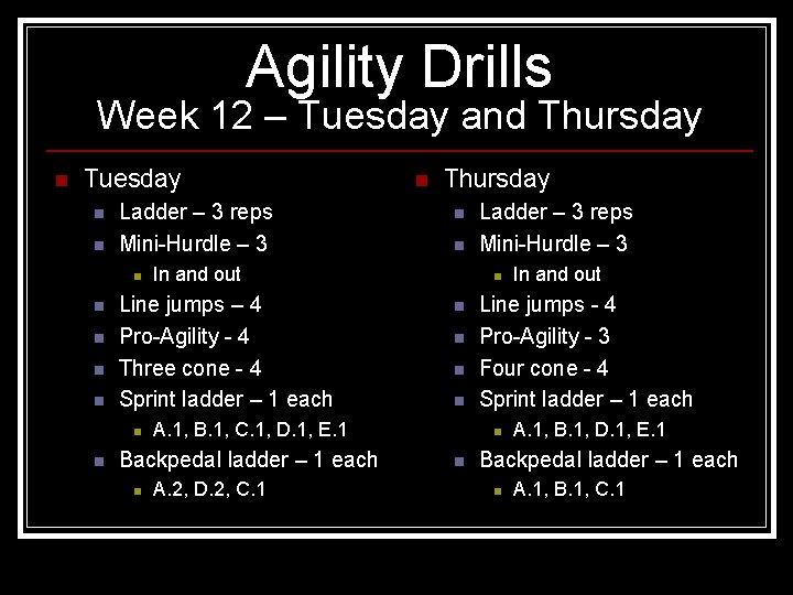 Agility Drills Week 12 – Tuesday and Thursday n Tuesday n n Ladder –