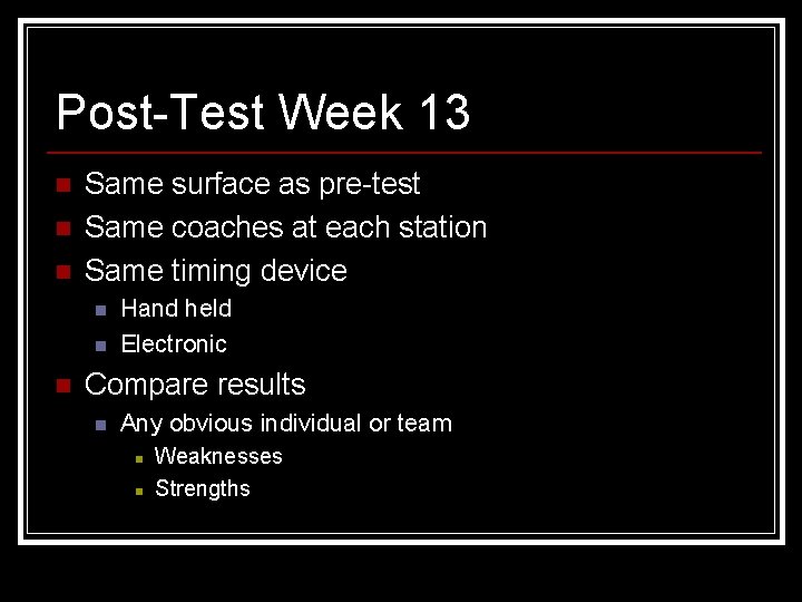 Post-Test Week 13 n n n Same surface as pre-test Same coaches at each