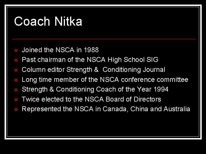 Coach Nitka n n n n Joined the NSCA in 1988 Past chairman of