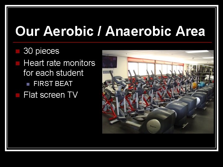 Our Aerobic / Anaerobic Area n n 30 pieces Heart rate monitors for each