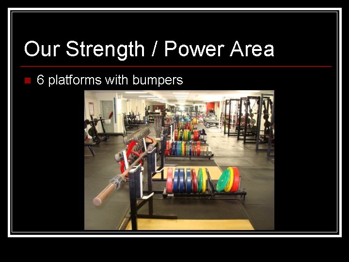 Our Strength / Power Area n 6 platforms with bumpers 