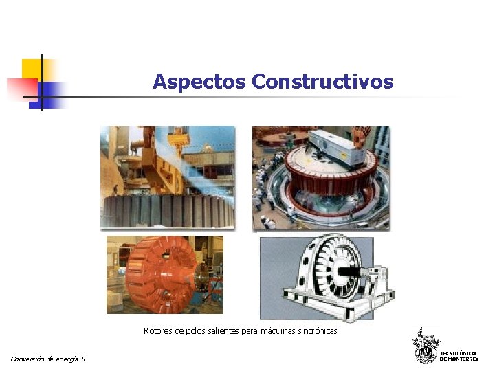 Aspectos Constructivos Rotores de polos salientes para máquinas sincrónicas Conversión de energía II TECNOLÓGICO Aspectos Constructivos Rotores de polos salientes para máquinas sincrónicas Conversión de energía II TECNOLÓGICO
