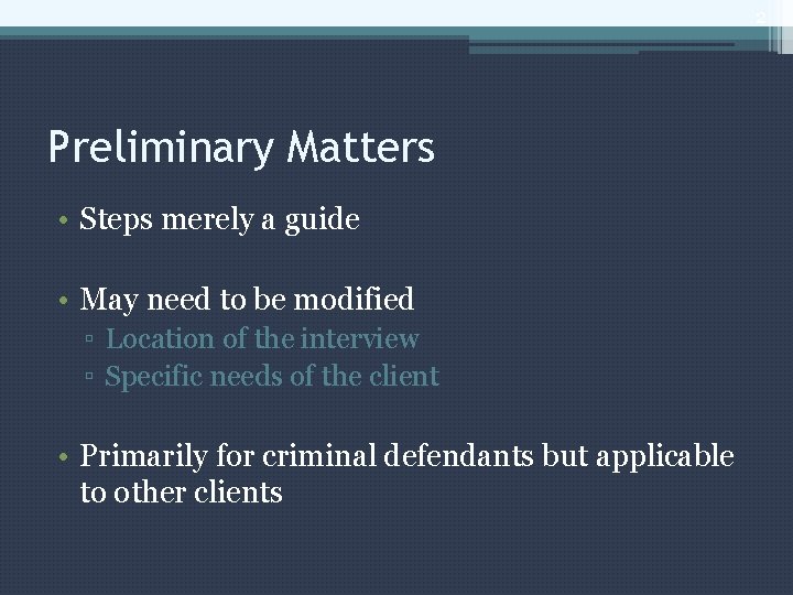 2 Preliminary Matters • Steps merely a guide • May need to be modified