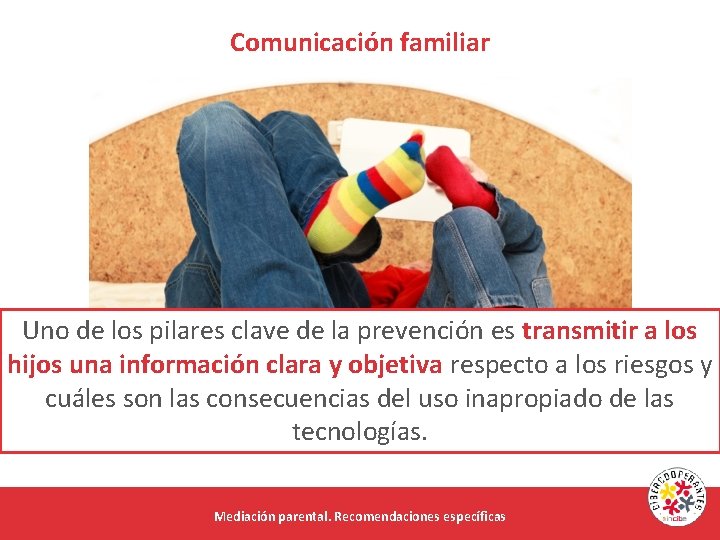 Comunicación familiar Uno de los pilares clave de la prevención es transmitir a los