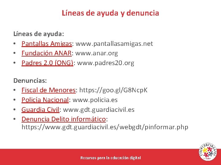 Líneas de ayuda y denuncia Líneas de ayuda: • Pantallas Amigas: www. pantallasamigas. net