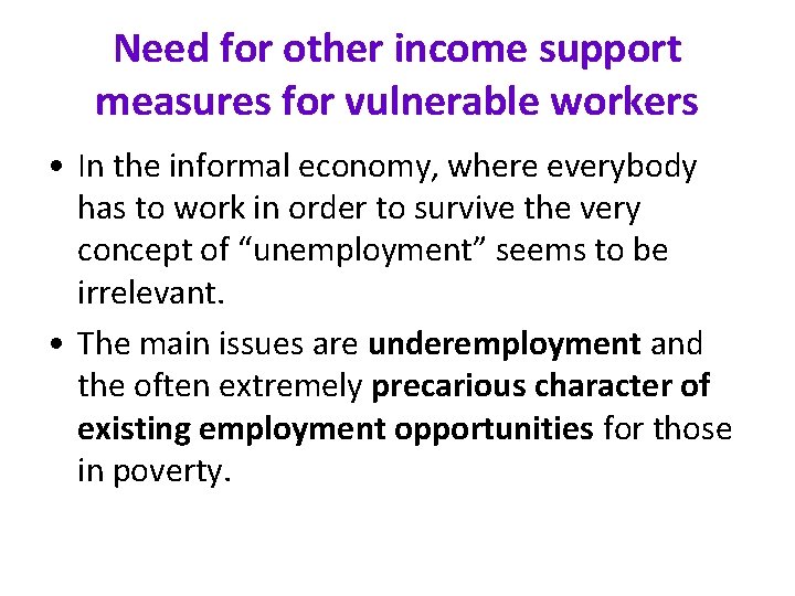 Need for other income support measures for vulnerable workers • In the informal economy,