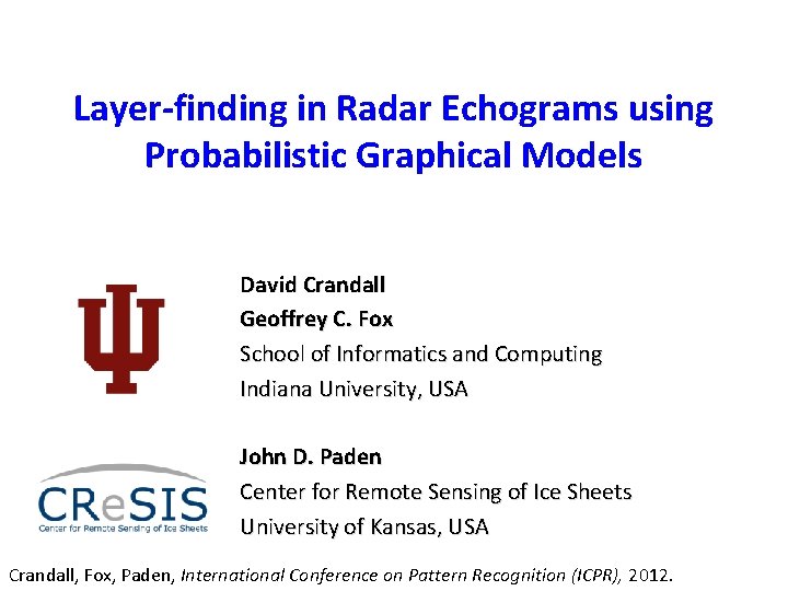 Layer-finding in Radar Echograms using Probabilistic Graphical Models David Crandall Geoffrey C. Fox School