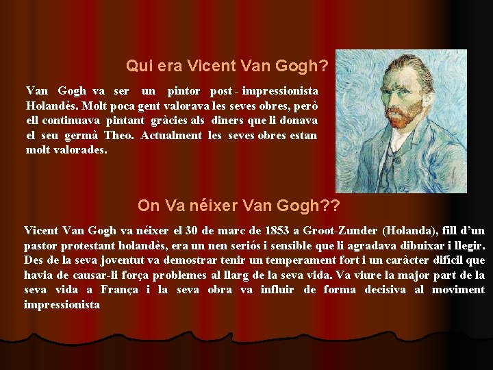 Qui era Vicent Van Gogh? Van Gogh va ser un pintor post - impressionista