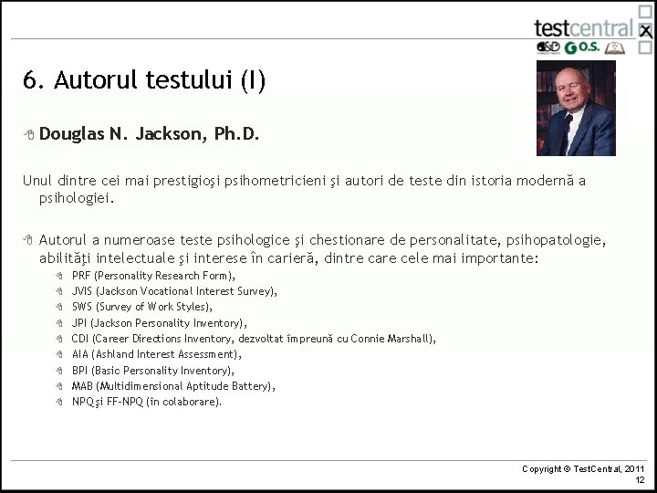 6. Autorul testului (I) 8 Douglas N. Jackson, Ph. D. Unul dintre cei mai