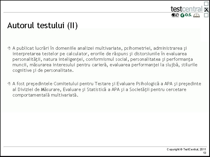 Autorul testului (II) 8 A publicat lucrări în domeniile analizei multivariate, psihometriei, administrarea şi