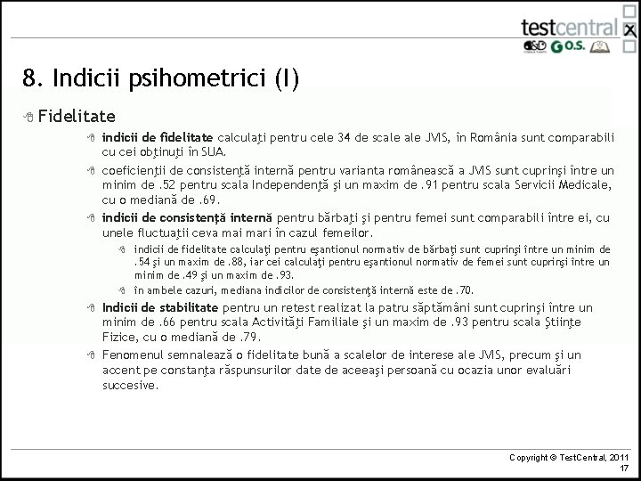 8. Indicii psihometrici (I) 8 Fidelitate 8 indicii de fidelitate calculaţi pentru cele 34