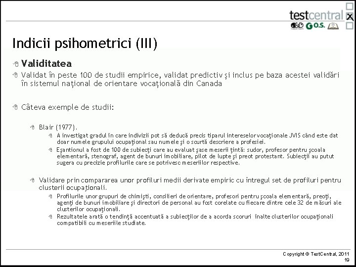 Indicii psihometrici (III) 8 Validitatea 8 Validat în peste 100 de studii empirice, validat