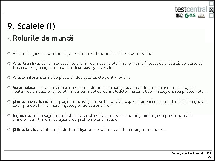 9. Scalele (I) 8 Rolurile de muncă 8 Respondenţii cu scoruri mari pe scale