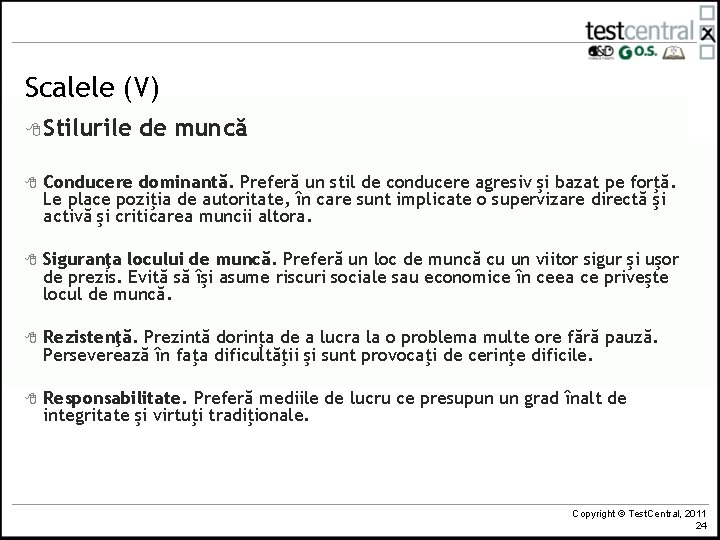 Scalele (V) 8 Stilurile de muncă 8 Conducere dominantă. Preferă un stil de conducere