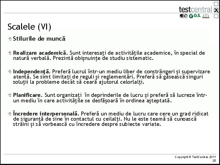 Scalele (VI) 8 Stilurile de muncă 8 Realizare academică. Sunt interesaţi de activităţile academice,