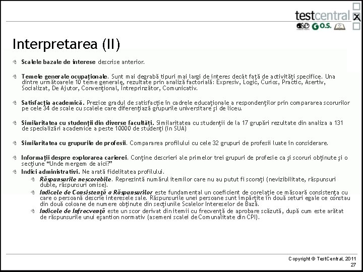 Interpretarea (II) 8 Scalele bazale de interese descrise anterior. 8 Temele generale ocupaţionale. Sunt