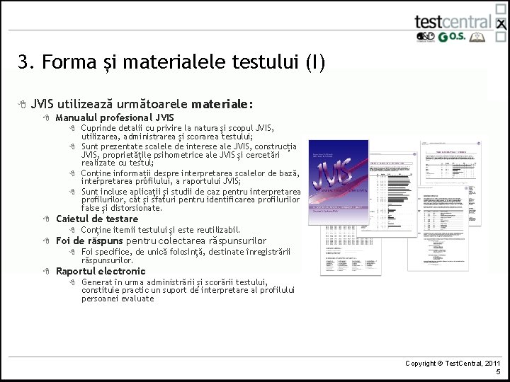 3. Forma și materialele testului (I) 8 JVIS utilizează următoarele materiale: 8 Manualul profesional