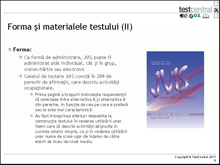 Forma și materialele testului (II) 8 Forma: 8 8 Ca formă de administrare, JVIS