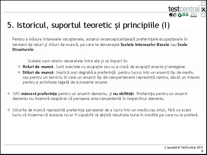 5. Istoricul, suportul teoretic și principiile (I) Pentru a măsura interesele vocaţionale, autorul reconceptualizează