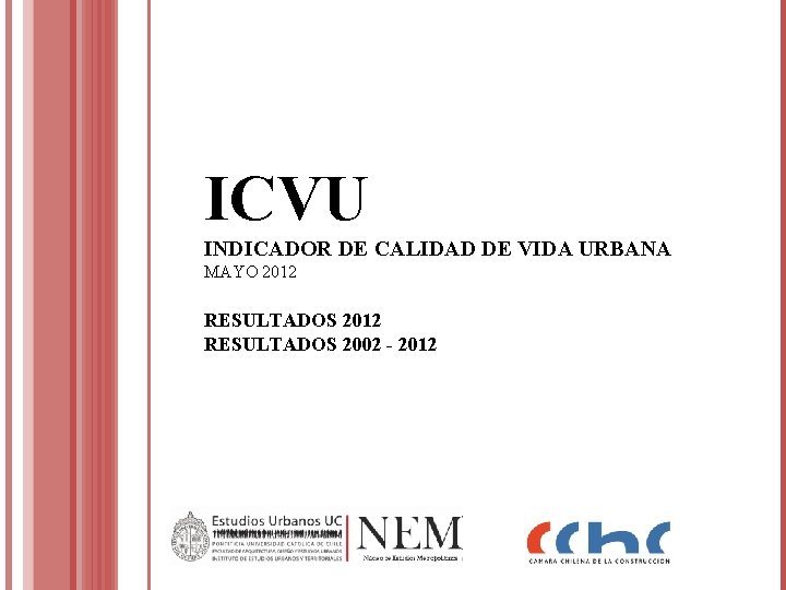 ICVU INDICADOR DE CALIDAD DE VIDA URBANA MAYO 2012 RESULTADOS 2002 - 2012 