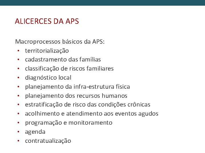 ALICERCES DA APS Macroprocessos básicos da APS: • territorialização • cadastramento das famílias •