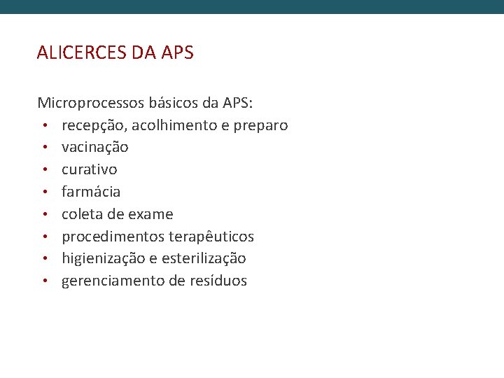ALICERCES DA APS Microprocessos básicos da APS: • recepção, acolhimento e preparo • vacinação