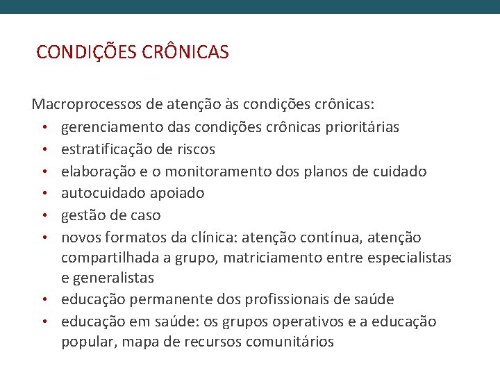 CONDIÇÕES CRÔNICAS Macroprocessos de atenção às condições crônicas: • gerenciamento das condições crônicas prioritárias