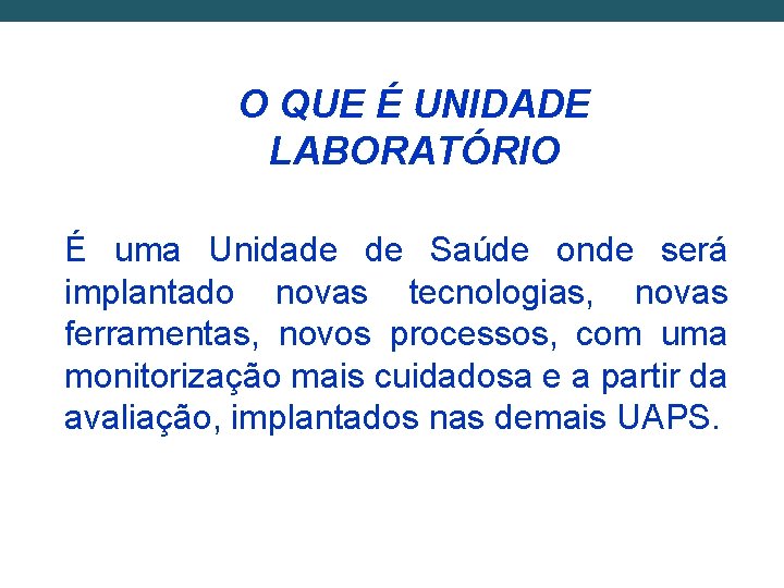 O QUE É UNIDADE LABORATÓRIO É uma Unidade de Saúde onde será implantado novas