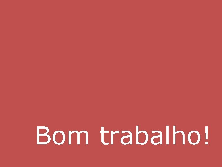 Bom trabalho! 