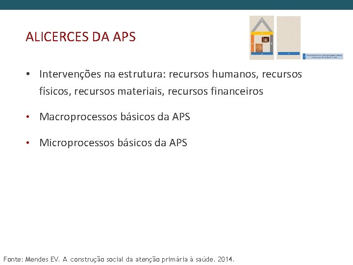 ALICERCES DA APS • Intervenções na estrutura: recursos humanos, recursos físicos, recursos materiais, recursos