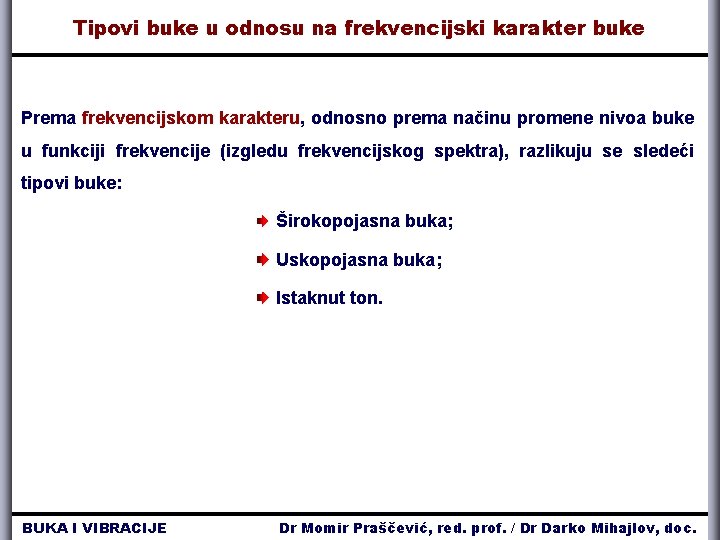 Tipovi buke u odnosu na frekvencijski karakter buke Prema frekvencijskom karakteru, odnosno prema načinu