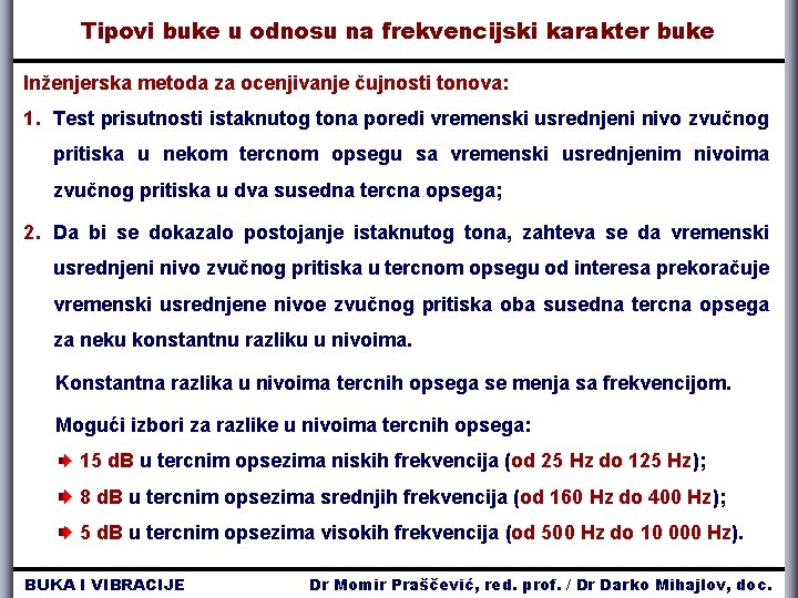 Tipovi buke u odnosu na frekvencijski karakter buke Inženjerska metoda za ocenjivanje čujnosti tonova: