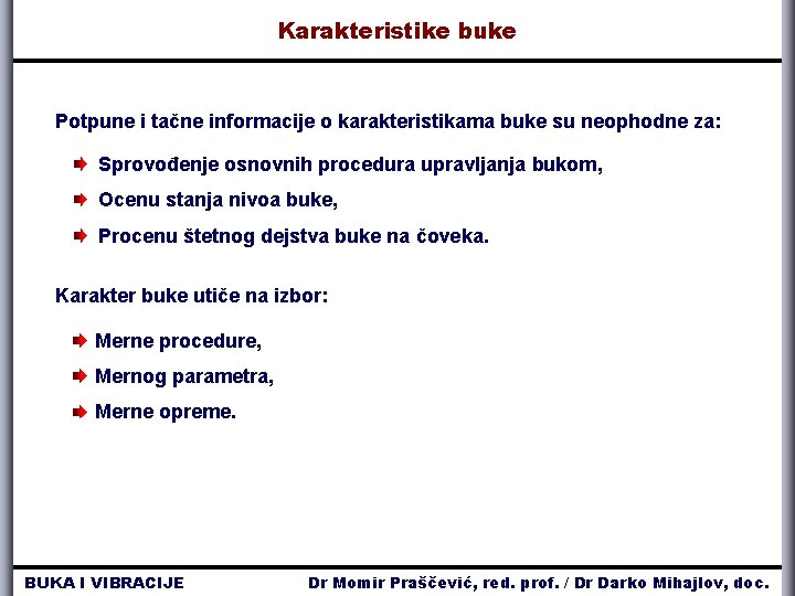 Karakteristike buke Potpune i tačne informacije o karakteristikama buke su neophodne za: Sprovođenje osnovnih