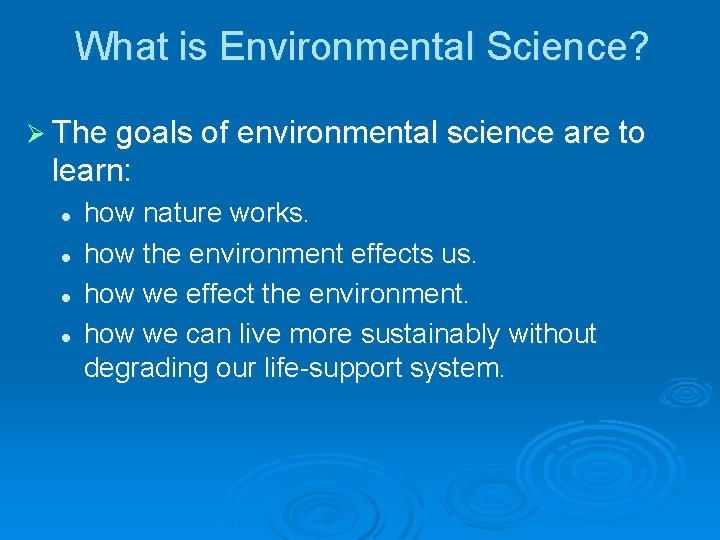 What is Environmental Science? Ø The goals of environmental science are to learn: l