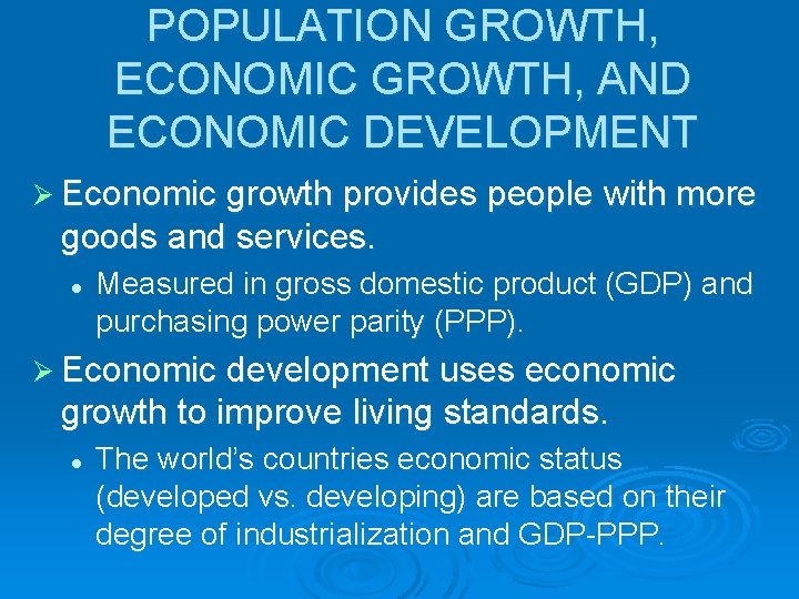 POPULATION GROWTH, ECONOMIC GROWTH, AND ECONOMIC DEVELOPMENT Ø Economic growth provides people with more