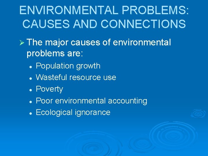 ENVIRONMENTAL PROBLEMS: CAUSES AND CONNECTIONS Ø The major causes of environmental problems are: l