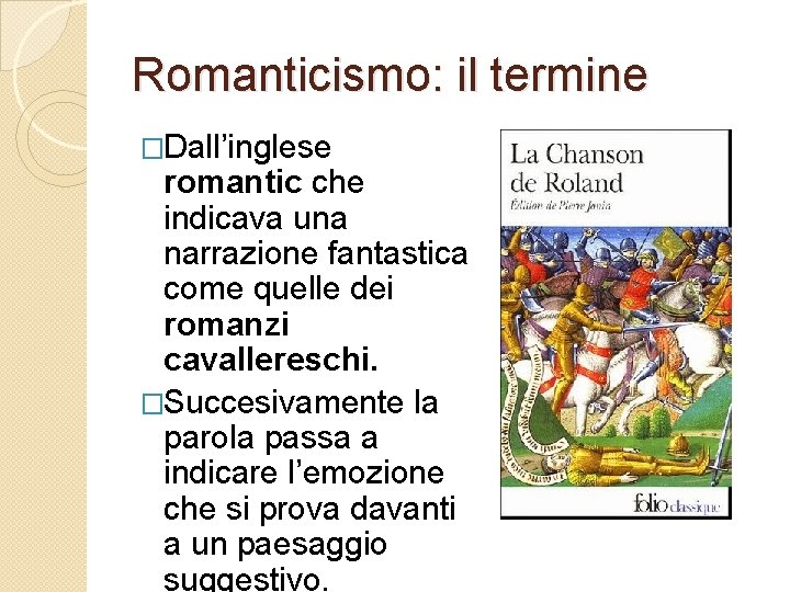 Romanticismo: il termine �Dall’inglese romantic che indicava una narrazione fantastica come quelle dei romanzi